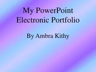 My PowerPoint Electronic Portfolio