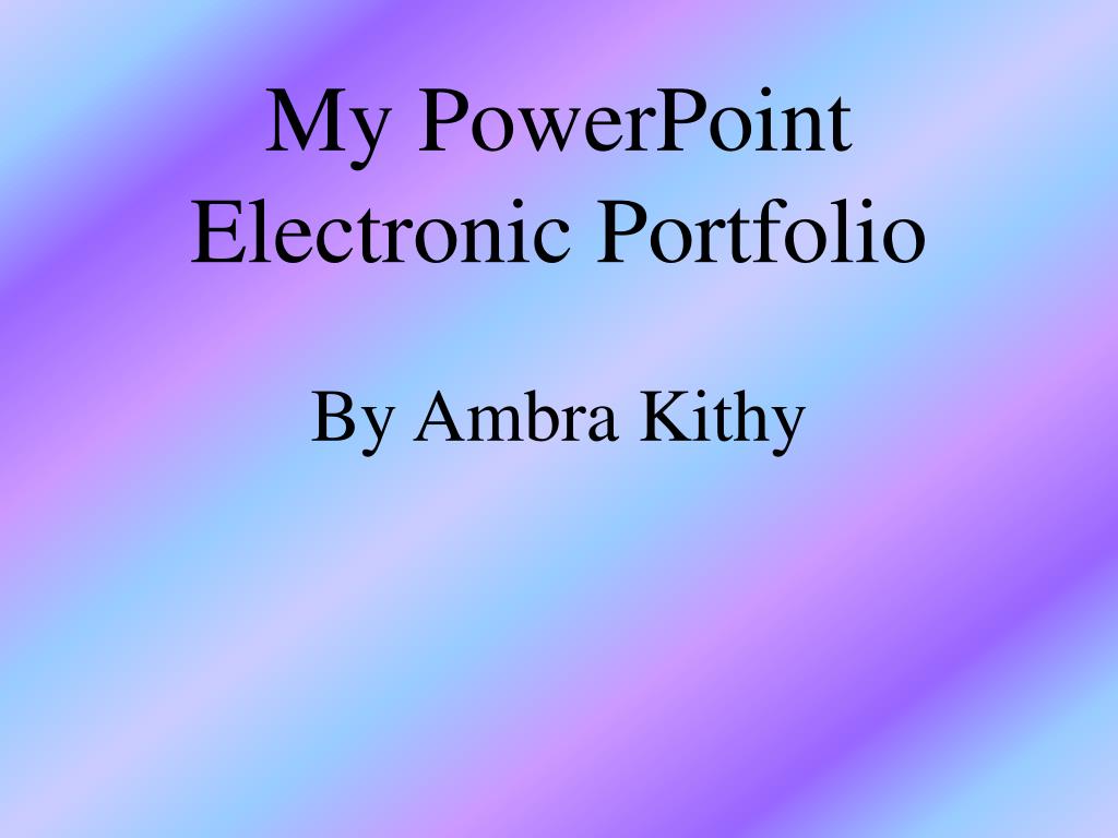 PPT - My PowerPoint Electronic Portfolio PowerPoint Presentation, free ...