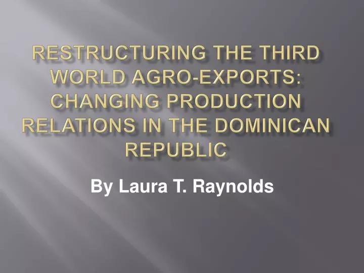 restructuring the third world agro exports changing production relations in the dominican republic
