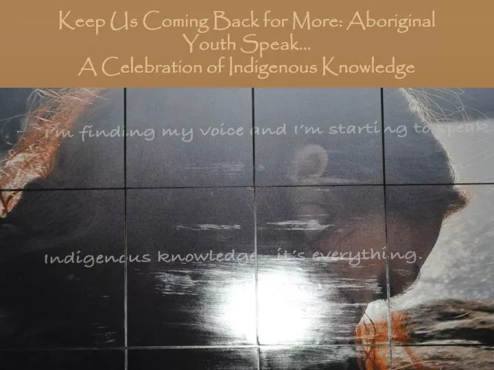 keep us coming back for more aboriginal youth speak a celebration of indigenous knowledge