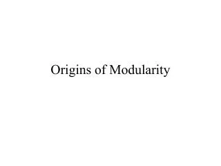 Origins of Modularity