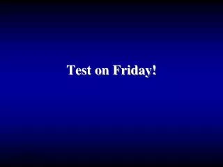 Test on Friday!