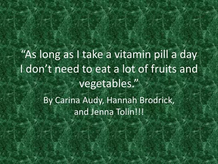as long as i take a vitamin pill a day i don t need to eat a lot of fruits and vegetables