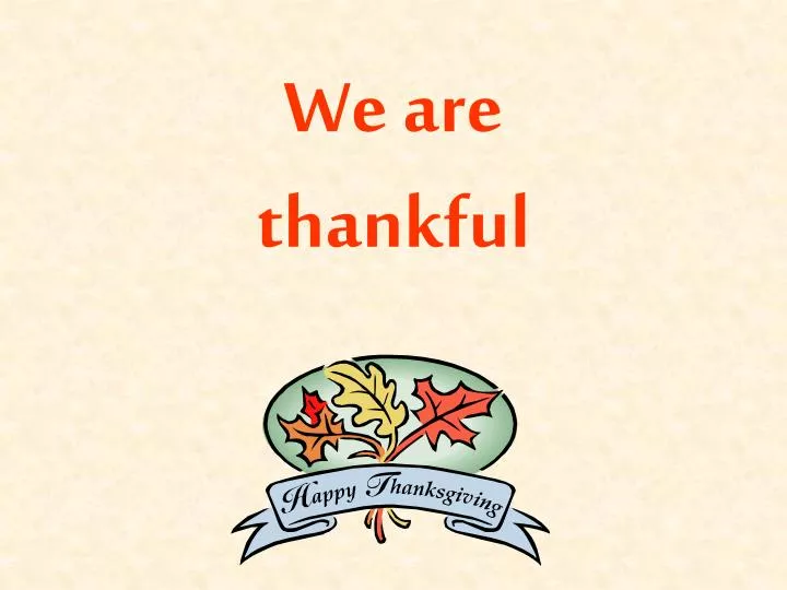 we are thankful