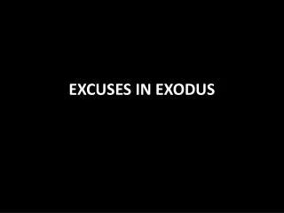 EXCUSES IN EXODUS