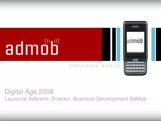Digital Age 2008 Laurence Aderemi, Director, Business Development AdMob