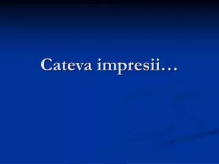 cateva impresii