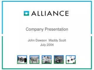 Company Presentation John Dawson Maddy Scott July 2004