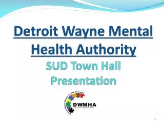 Detroit Wayne Mental Health Authority SUD Town Hall Presentation