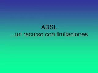 adsl un recurso con limitaciones
