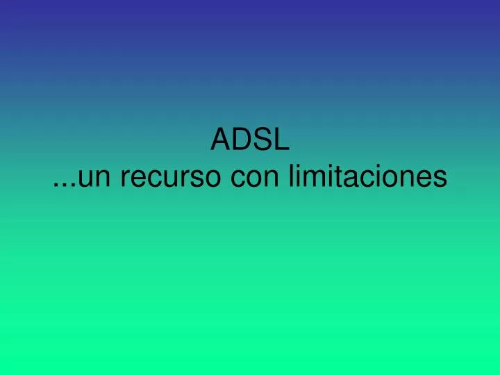 adsl un recurso con limitaciones