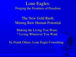 Lone Eagles: Forging the Frontiers of Freedom The New Gold Rush; Mining Raw Human Potential