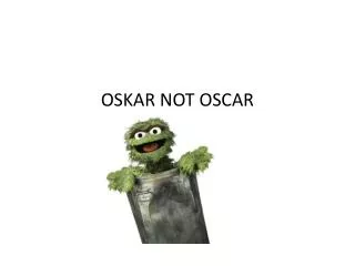 OSKAR NOT OSCAR