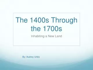 The 1400s Through the 1700s