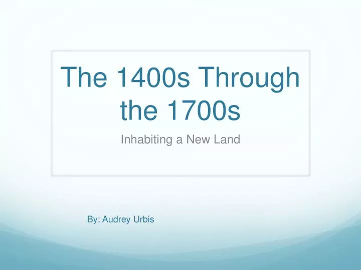 the 1400s through the 1700s