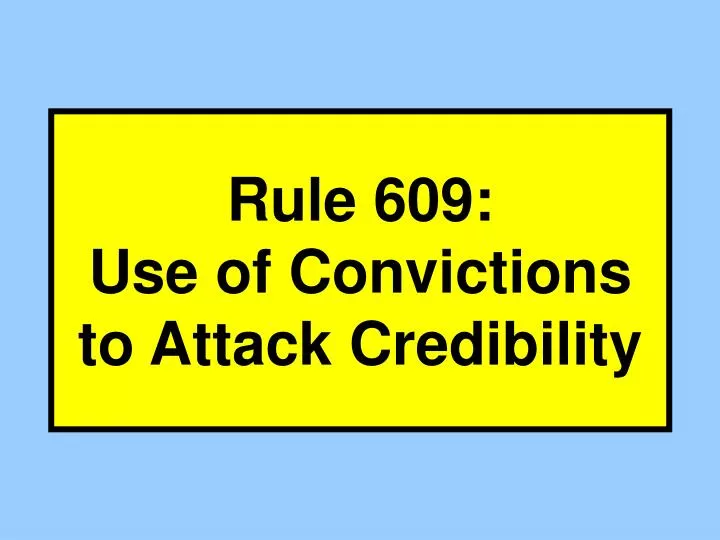 rule 609 use of convictions to attack credibility