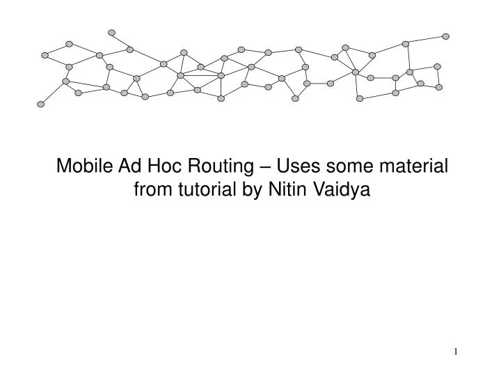 mobile ad hoc routing uses some material from tutorial by nitin vaidya