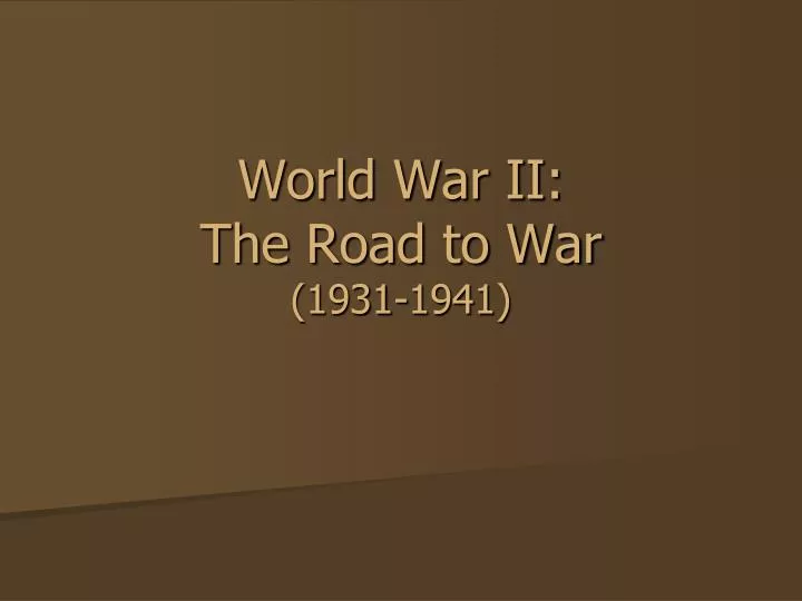world war ii the road to war 1931 1941