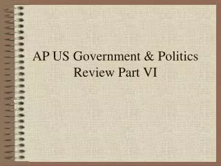 AP US Government &amp; Politics Review Part VI