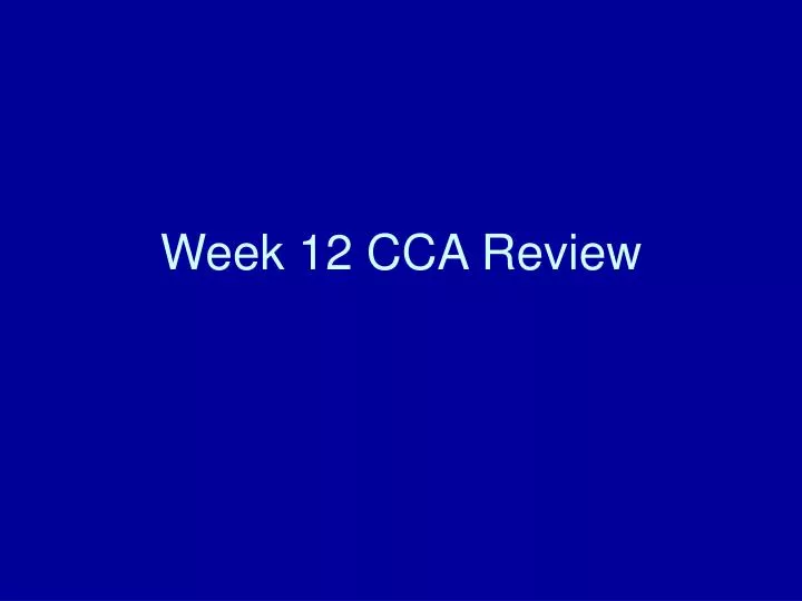 week 12 cca review