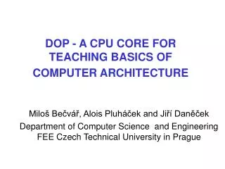 DOP - A CPU CORE FOR TEACHING BASICS OF COMPUTER ARCHITECTURE