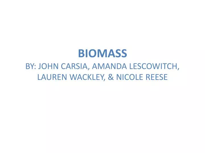 biomass by john carsia amanda lescowitch lauren wackley nicole reese