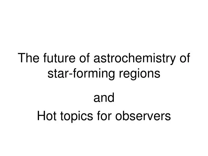 the future of astrochemistry of star forming regions