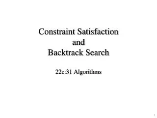 Constraint Satisfaction and Backtrack Search 22c:31 Algorithms