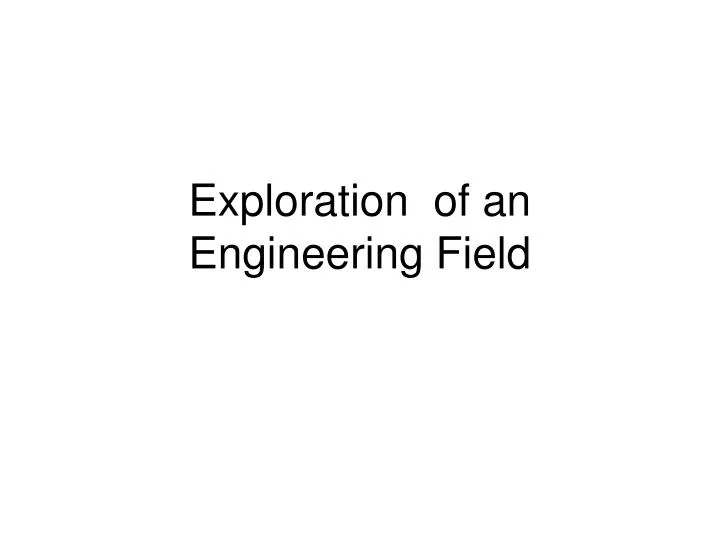 exploration of an engineering field