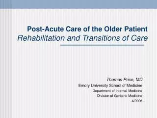 Post-Acute Care of the Older Patient Rehabilitation and Transitions of Care