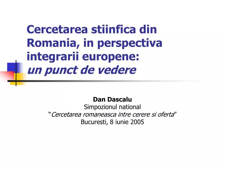 cercetarea stiinfica din romania in perspectiva integrarii europene un punct de vedere