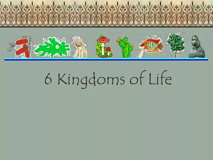 6 kingdoms of life