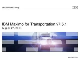 IBM Maximo for Transportation v7.5.1 August 27, 2013