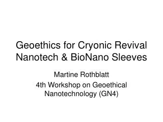 Geoethics for Cryonic Revival Nanotech &amp; BioNano Sleeves