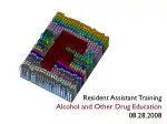 Resident Assistant Training Alcohol and Other Drug Education 				08.28.2008 - slide 1