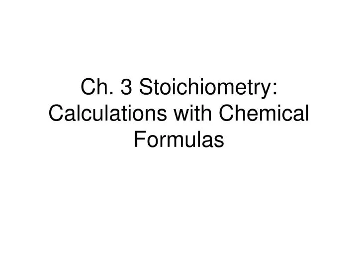 ch 3 stoichiometry calculations with chemical formulas