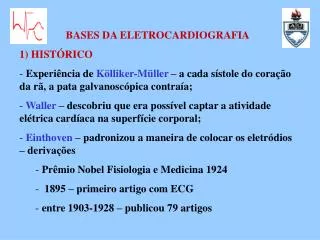 BASES DA ELETROCARDIOGRAFIA 1) HISTÓRICO