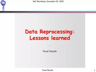Data Reprocessing: Lessons learned - Pavel Nevski