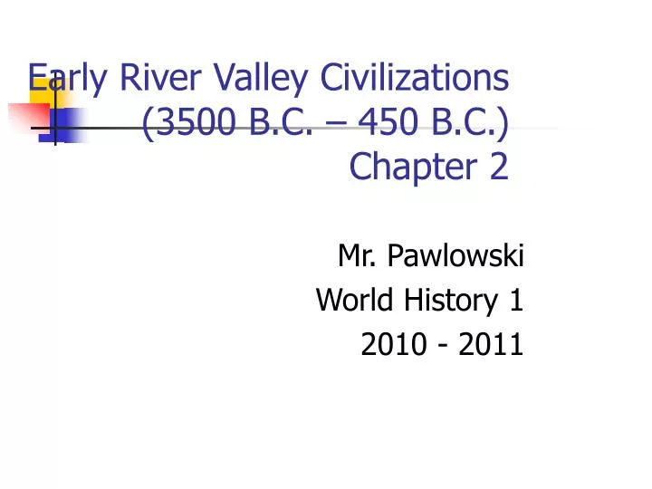 early river valley civilizations 3500 b c 450 b c chapter 2