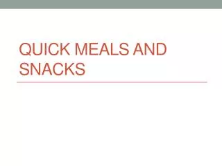 Quick meals and snacks