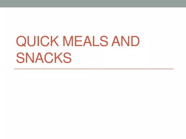 quick meals and snacks