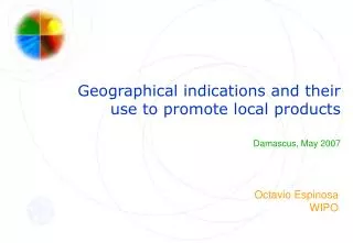 Geographical indications and their use to promote local products Damascus, May 2007