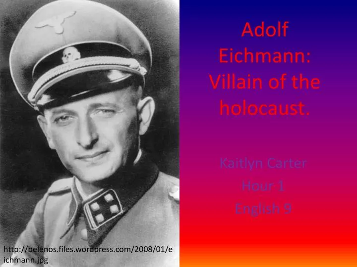 adolf eichmann villain of the holocaust