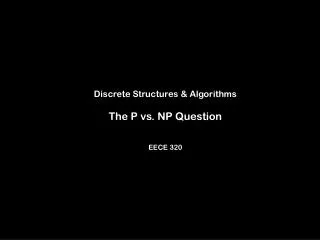 Discrete Structures &amp; Algorithms The P vs. NP Question