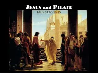 Jesus and Pilate Mark 14:66-15:15
