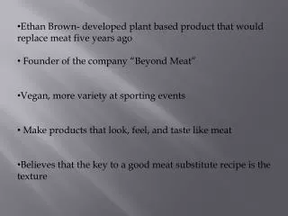 Ethan Brown- developed plant based product that would replace meat five years ago