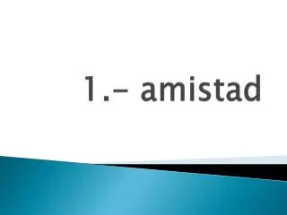 1 amistad