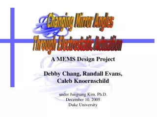 A MEMS Design Project Debby Chang, Randall Evans, Caleb Knoernschild under Jungsang Kim, Ph.D.