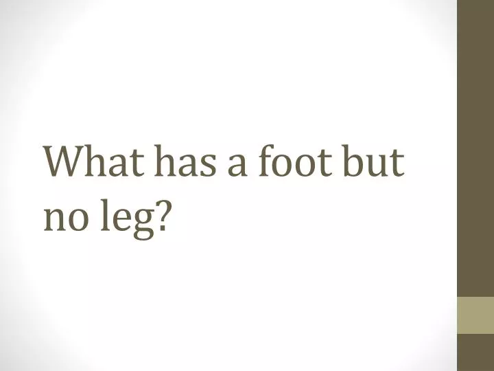 what has a foot but no leg