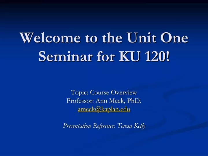 welcome to the unit one seminar for ku 120